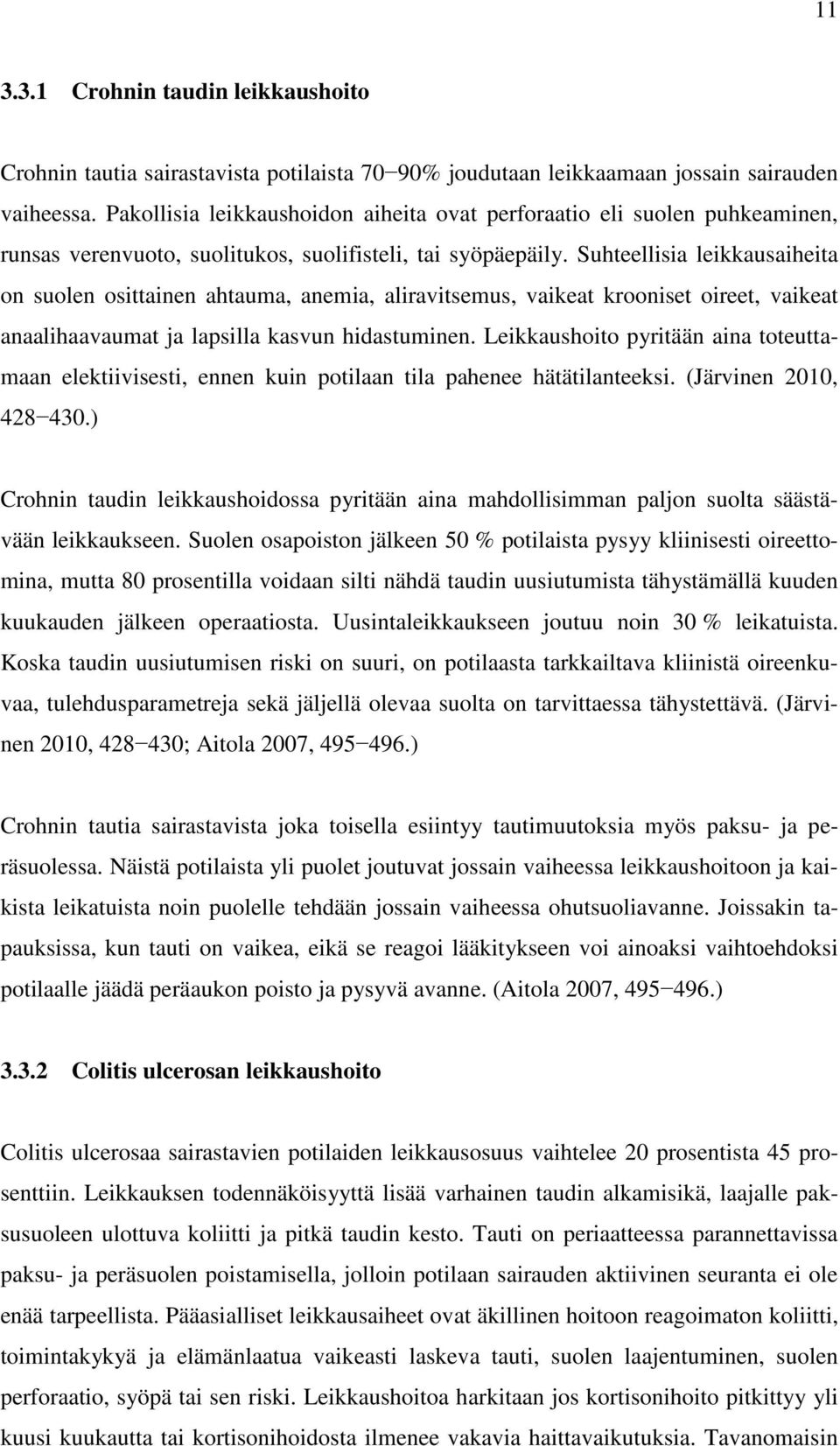 Suhteellisia leikkausaiheita on suolen osittainen ahtauma, anemia, aliravitsemus, vaikeat krooniset oireet, vaikeat anaalihaavaumat ja lapsilla kasvun hidastuminen.