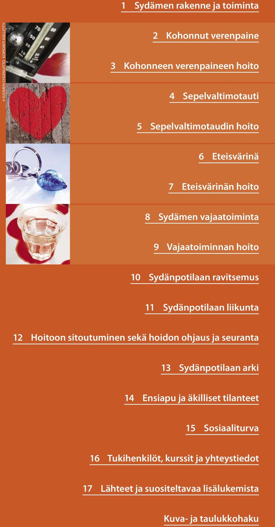 hoito 8 Sydämen vajaatoiminta 9 Vajaatoiminnan hoito 10 Sydänpotiaan ravitsemus 11 Sydänpotiaan iikunta 12 Hoitoon sitoutuminen