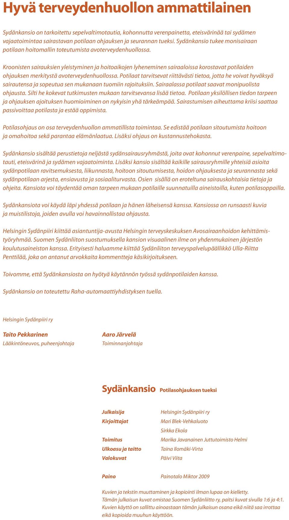 Kroonisten sairauksien yeistyminen ja hoitoaikojen yheneminen sairaaoissa korostavat potiaiden ohjauksen merkitystä avoterveydenhuoossa.