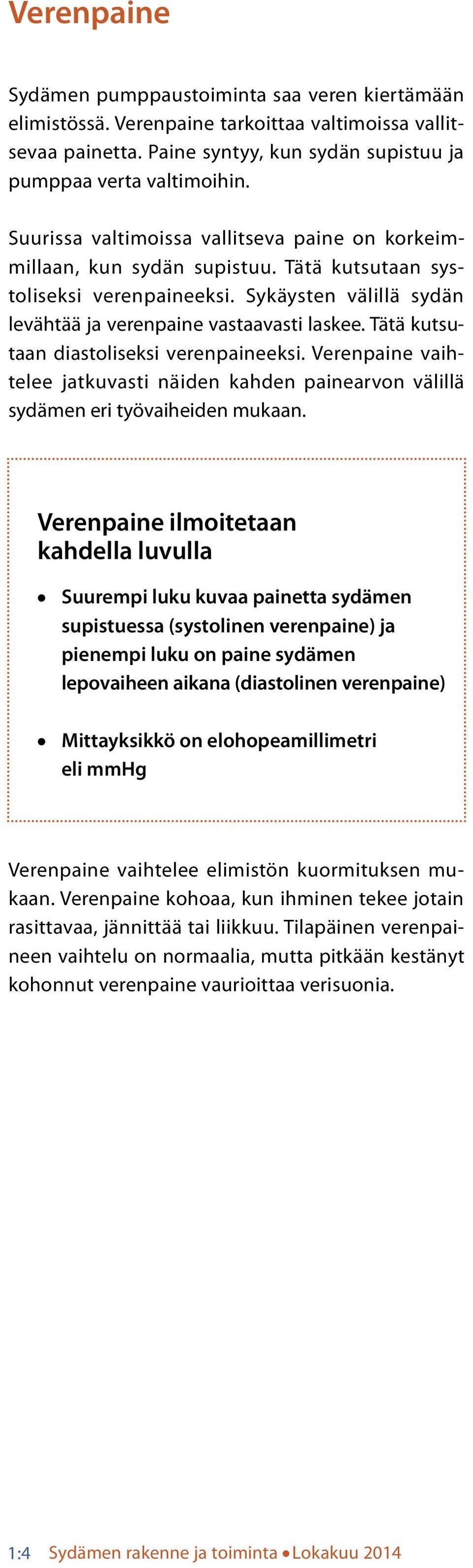 Tätä kutsutaan diastoiseksi verenpaineeksi. Verenpaine vaih- teee jatkuvasti näiden kahden painearvon väiä sydämen eri työvaiheiden mukaan.