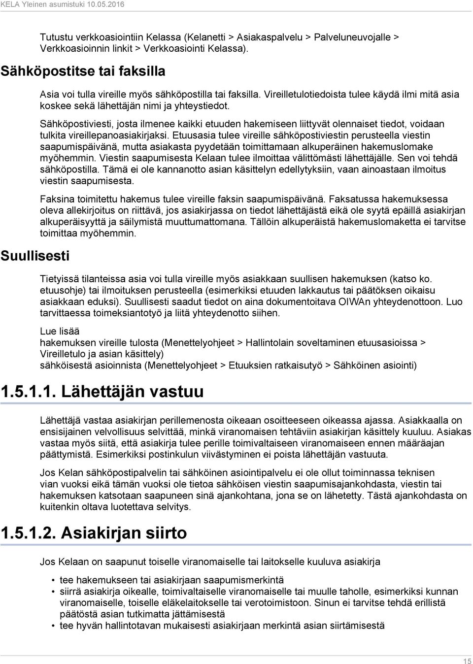 Sähköpostiviesti, josta ilmenee kaikki etuuden hakemiseen liittyvät olennaiset tiedot, voidaan tulkita vireillepanoasiakirjaksi.