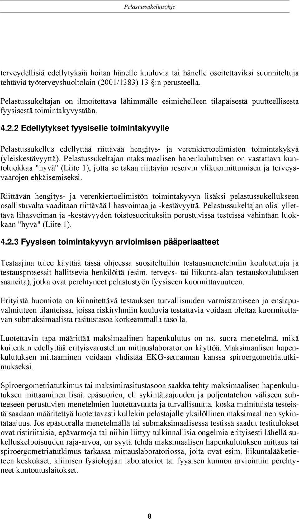 2 Edellytykset fyysiselle toimintakyvylle Pelastussukellus edellyttää riittävää hengitys- ja verenkiertoelimistön toimintakykyä (yleiskestävyyttä).