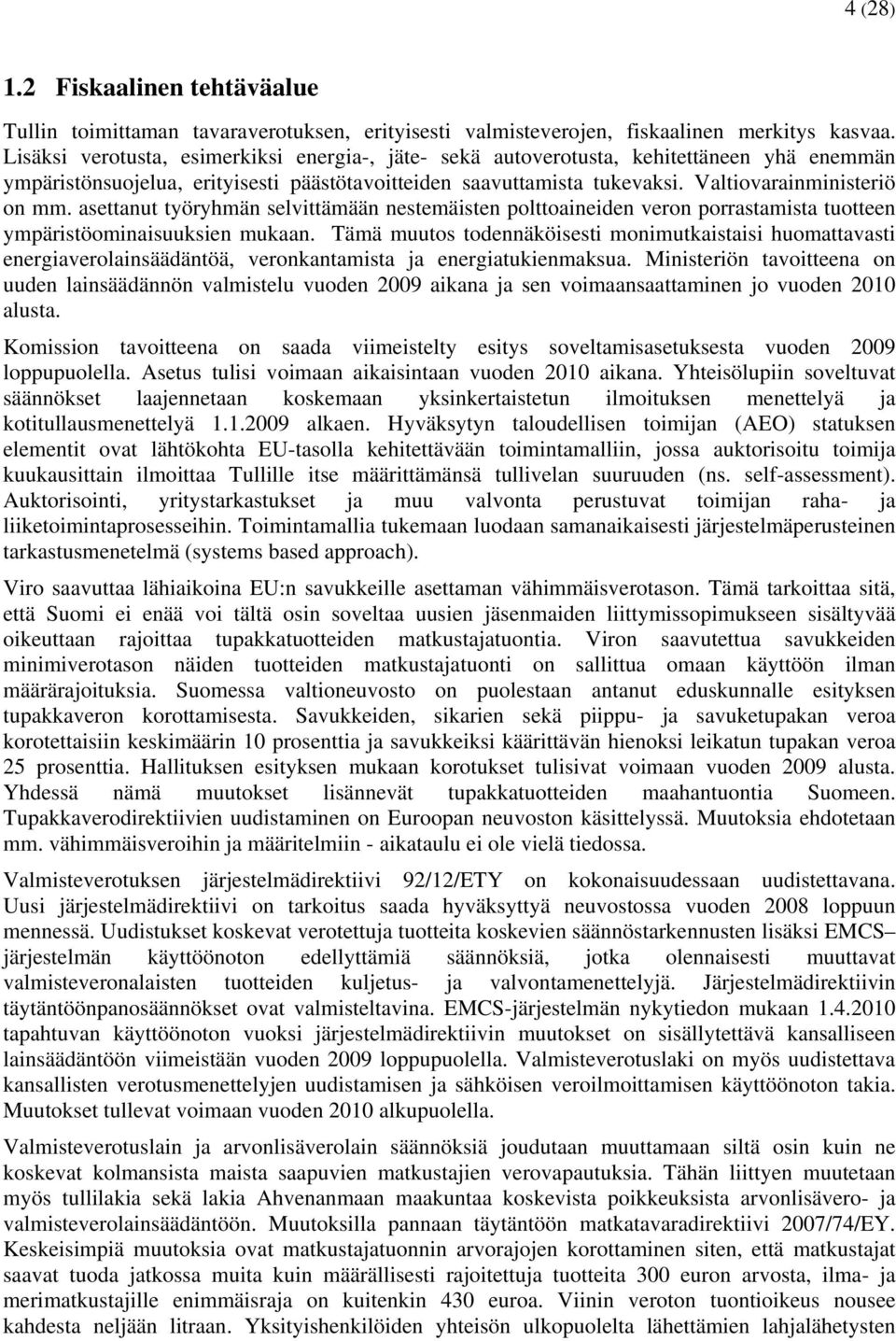 asettanut työryhmän selvittämään nestemäisten polttoaineiden veron porrastamista tuotteen ympäristöominaisuuksien mukaan.
