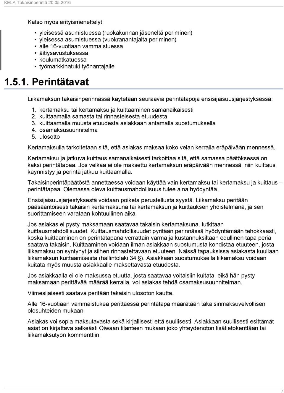 kertamaksu tai kertamaksu ja kuittaaminen samanaikaisesti 2. kuittaamalla samasta tai rinnasteisesta etuudesta 3. kuittaamalla muusta etuudesta asiakkaan antamalla suostumuksella 4.