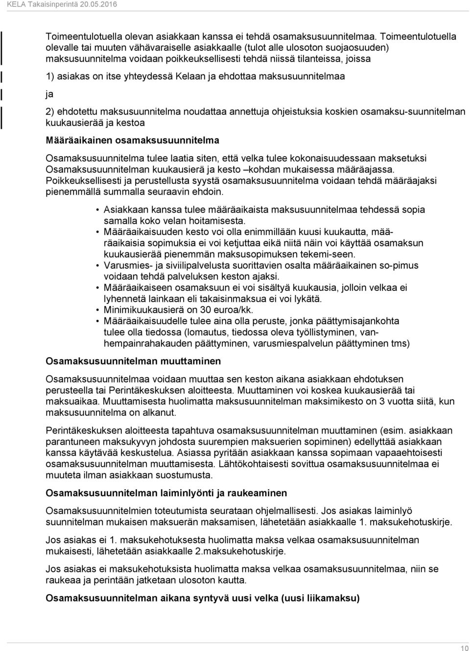 yhteydessä Kelaan ja ehdottaa maksusuunnitelmaa ja 2) ehdotettu maksusuunnitelma noudattaa annettuja ohjeistuksia koskien osamaksu-suunnitelman kuukausierää ja kestoa Määräaikainen