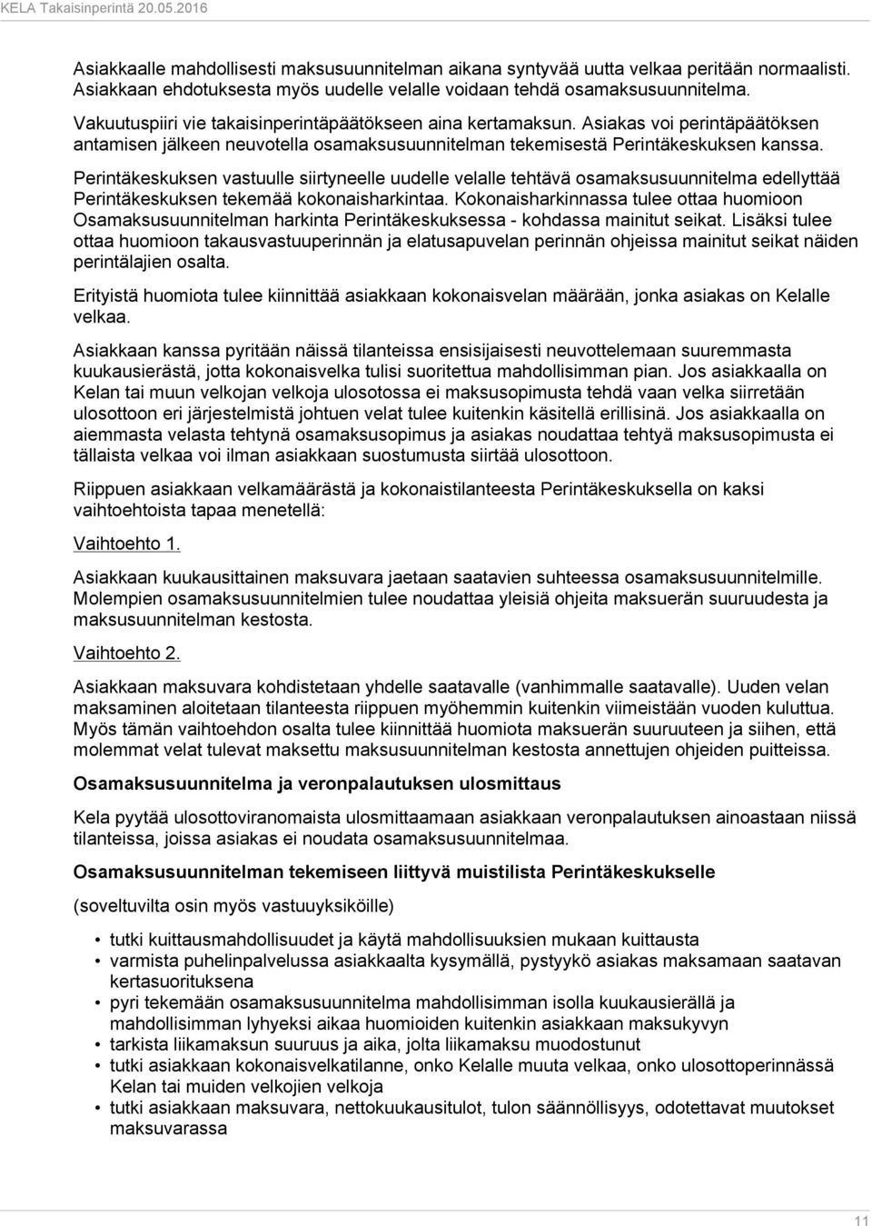 Perintäkeskuksen vastuulle siirtyneelle uudelle velalle tehtävä osamaksusuunnitelma edellyttää Perintäkeskuksen tekemää kokonaisharkintaa.