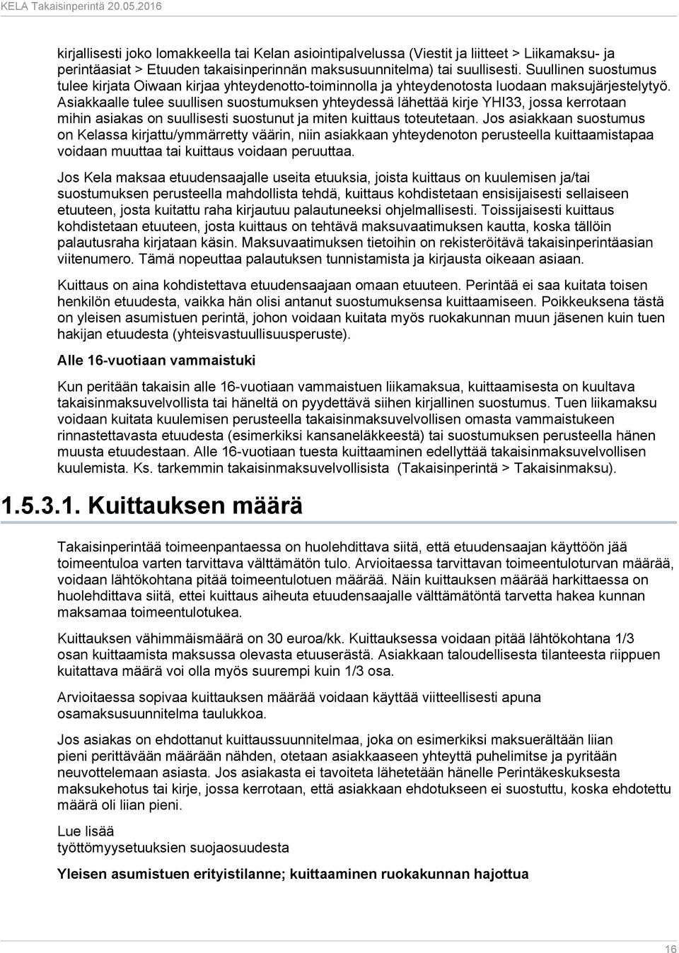 Asiakkaalle tulee suullisen suostumuksen yhteydessä lähettää kirje YHI33, jossa kerrotaan mihin asiakas on suullisesti suostunut ja miten kuittaus toteutetaan.