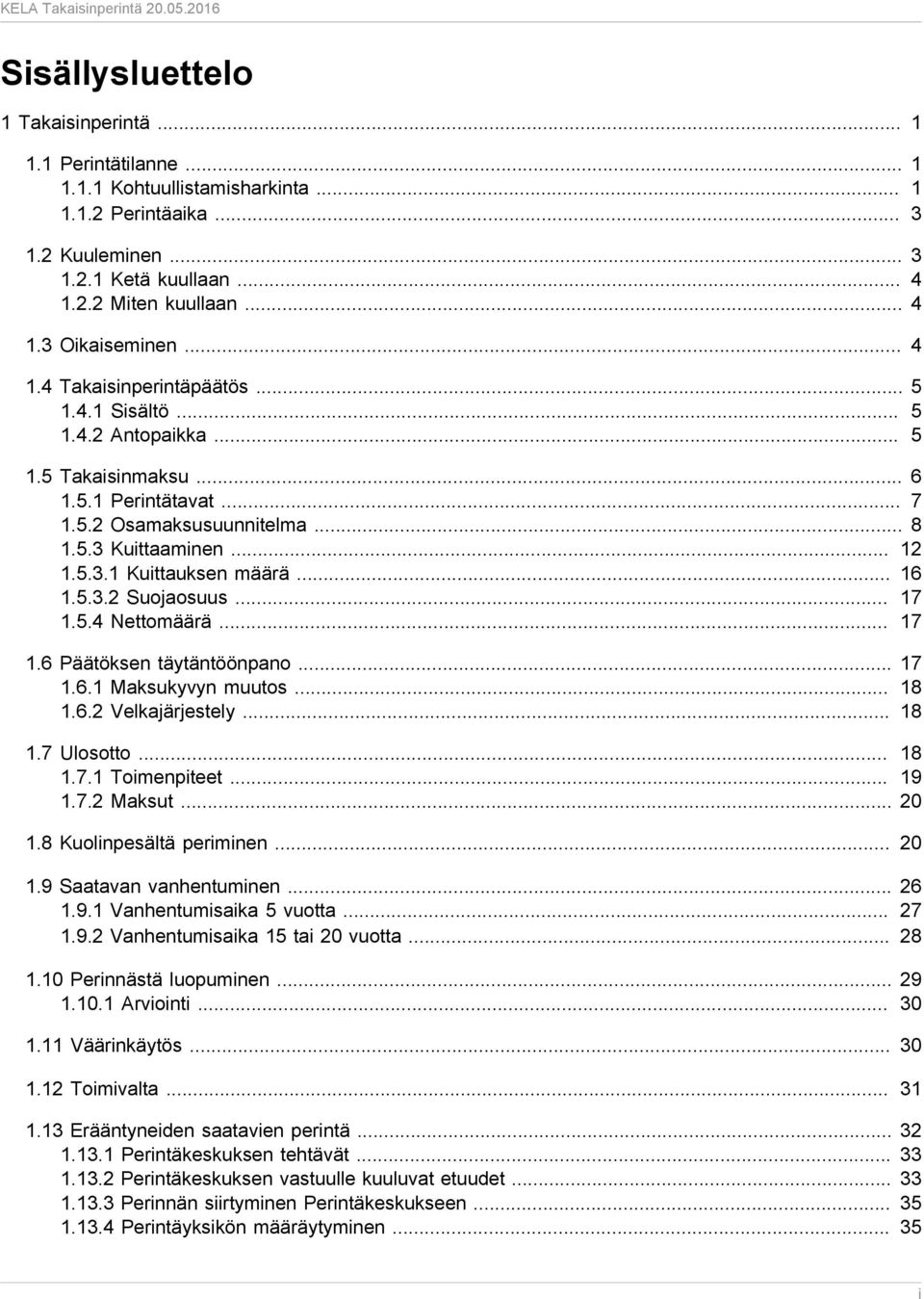 .. 16 1.5.3.2 Suojaosuus... 17 1.5.4 Nettomäärä... 17 1.6 Päätöksen täytäntöönpano... 17 1.6.1 Maksukyvyn muutos... 18 1.6.2 Velkajärjestely... 18 1.7 Ulosotto... 18 1.7.1 Toimenpiteet... 19 1.7.2 Maksut.