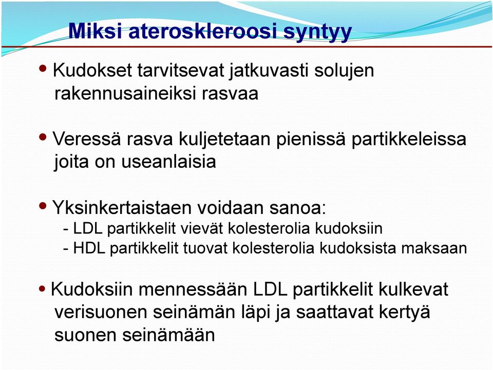 partikkelit vievät kolesterolia kudoksiin - HDL partikkelit tuovat kolesterolia kudoksista maksaan