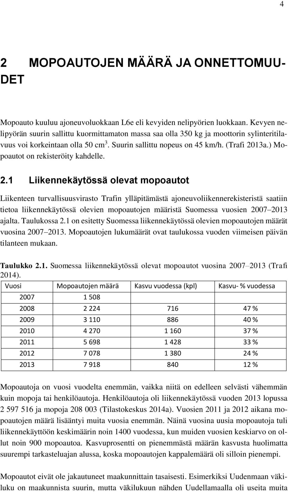 ) Mopoautot on rekisteröity kahdelle. 2.