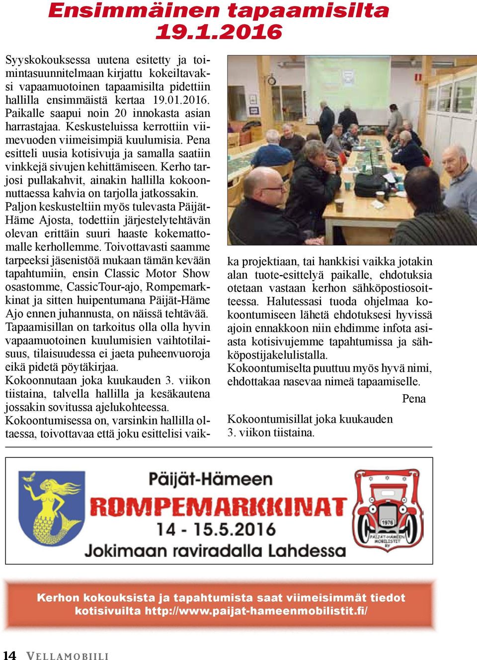 Kerho tarjosi pullakahvit, ainakin hallilla kokoonnuttaessa kahvia on tarjolla jatkossakin.