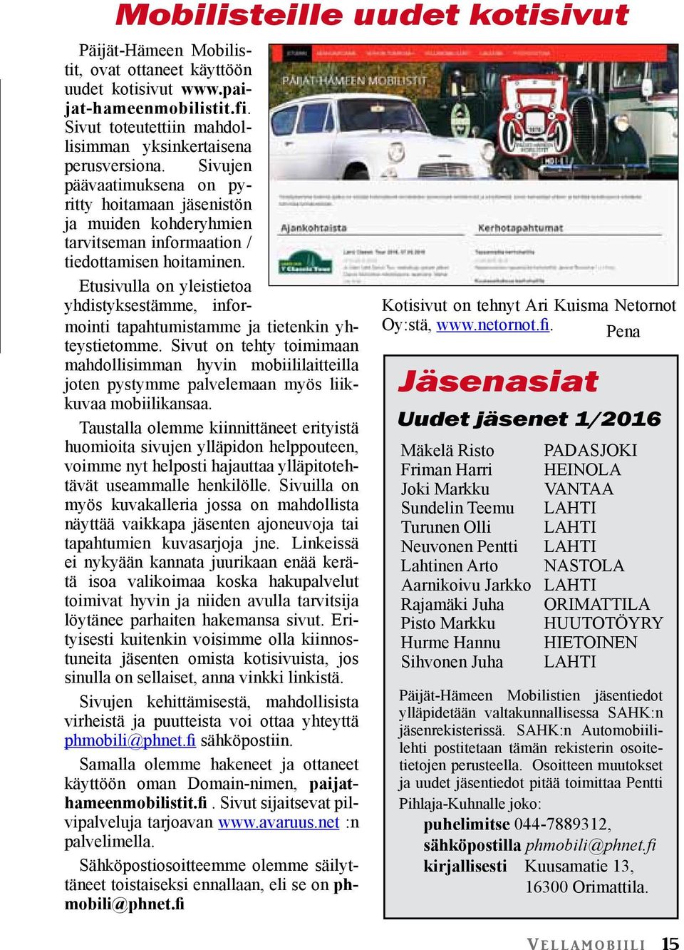 Etusivulla on yleistietoa yhdistyksestämme, informointi tapahtumistamme ja tietenkin yhteystietomme.
