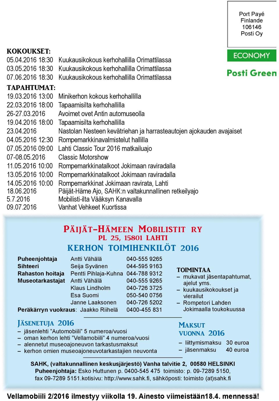2016 18:00 Tapaamisilta kerhohallilla 23.04.2016 Nastolan Nesteen kevätriehan ja harrasteautojen ajokauden avajaiset 04.05.2016 12:30 Rompemarkkinavalmistelut hallilla 07.05.2016 09:00 Lahti Classic Tour 2016 matkailuajo 07-08.