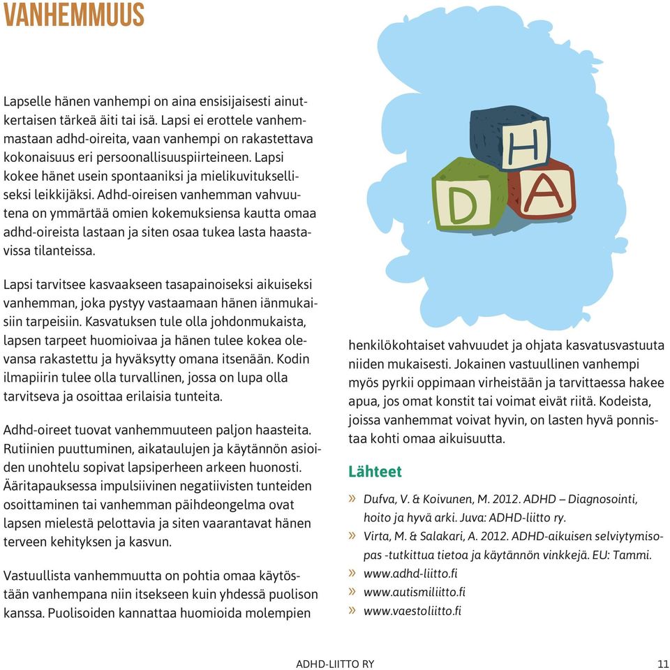 Adhd-oireisen vanhemman vahvuutena on ymmärtää omien kokemuksiensa kautta omaa adhd-oireista lastaan ja siten osaa tukea lasta haastavissa tilanteissa.