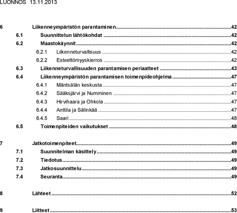 ..47 6.4.3 Hirvihaara ja Ohkola...47 6.4.4 Anttila ja Sälinkää...47 6.4.5 Saari...48 6.5 Toimenpiteiden vaikutukset...48 7 Jatkotoimenpiteet...49 7.