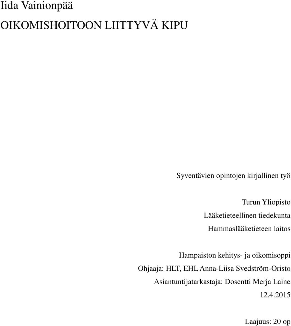 Hammaslääketieteen laitos Hampaiston kehitys- ja oikomisoppi Ohjaaja: HLT,