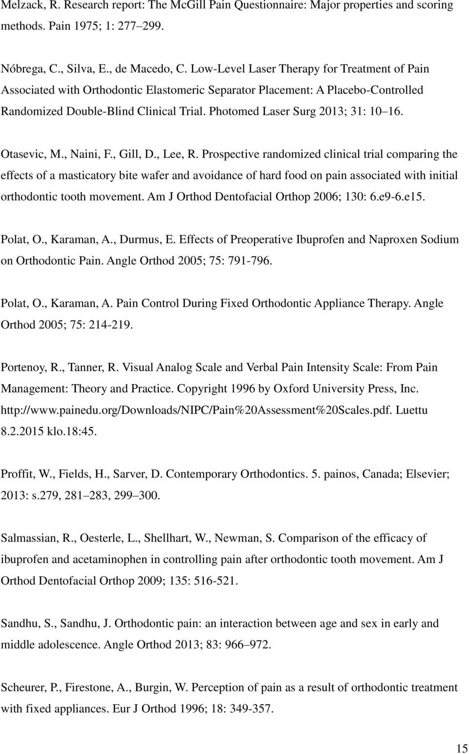 Photomed Laser Surg 2013; 31: 10 16. Otasevic, M., Naini, F., Gill, D., Lee, R.