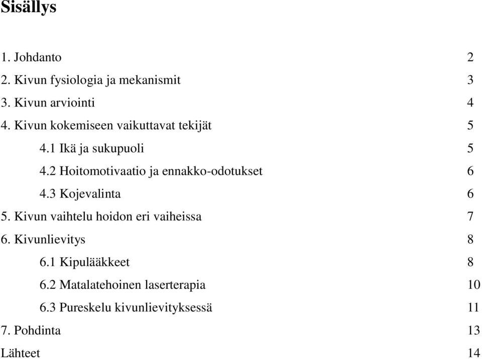 2 Hoitomotivaatio ja ennakko-odotukset 6 4.3 Kojevalinta 6 5.