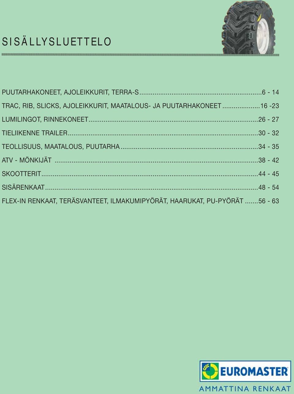 ..16-23 LUMILINGOT, RINNEKONEET...26-27 TIELIIKENNE TRAILER.