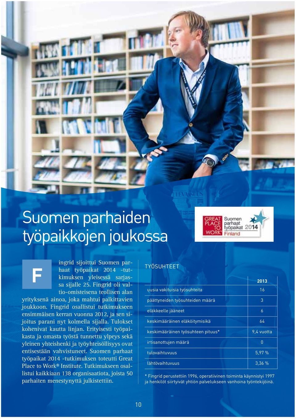 Fingrid osallistui tutkimukseen ensimmäisen kerran vuonna 2012, ja sen sijoitus parani nyt kolmella sijalla. Tulokset kohenivat kautta linjan.