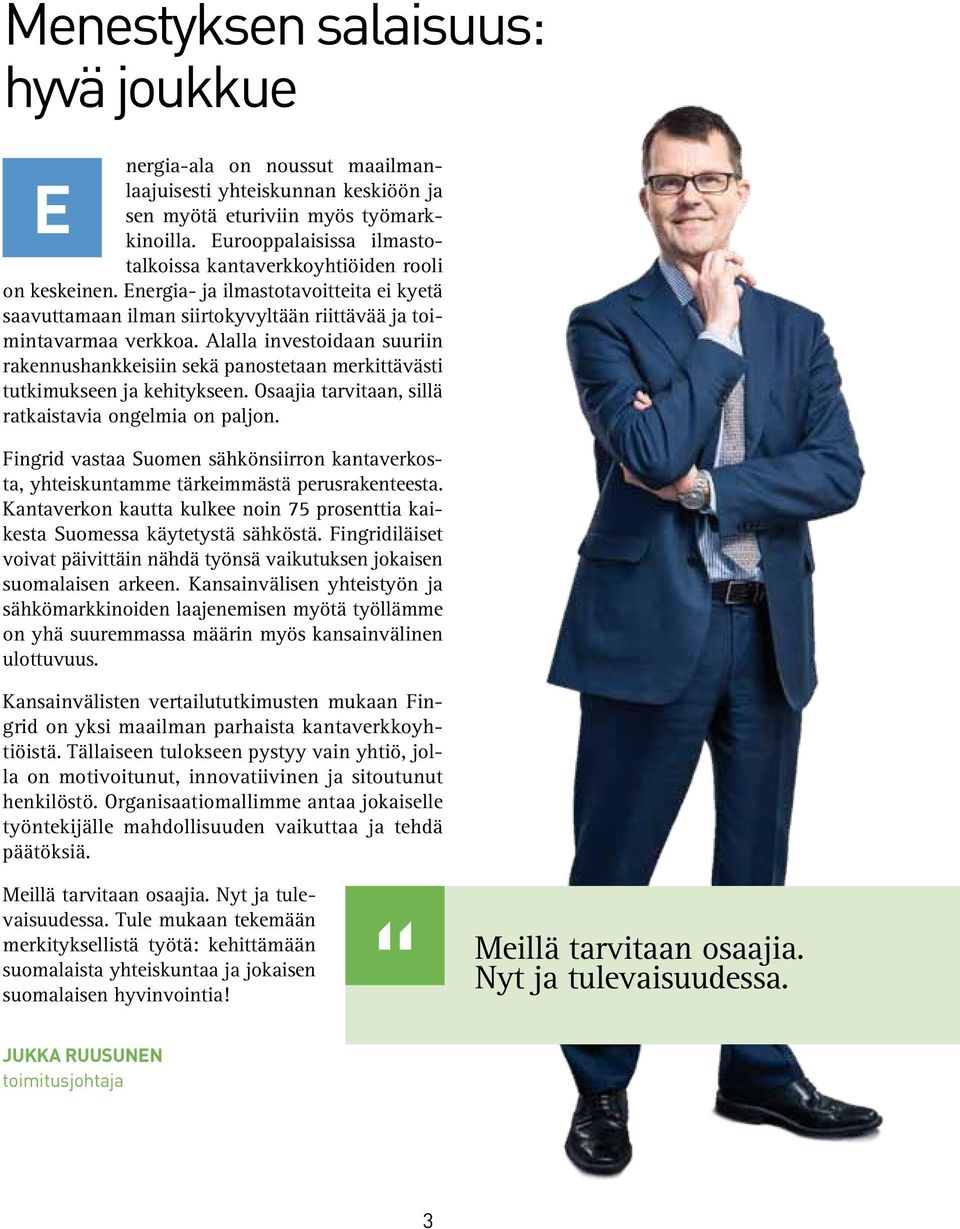 Alalla investoidaan suuriin rakennushankkeisiin sekä panostetaan merkittävästi tutkimukseen ja kehitykseen. Osaajia tarvitaan, sillä ratkaistavia ongelmia on paljon.