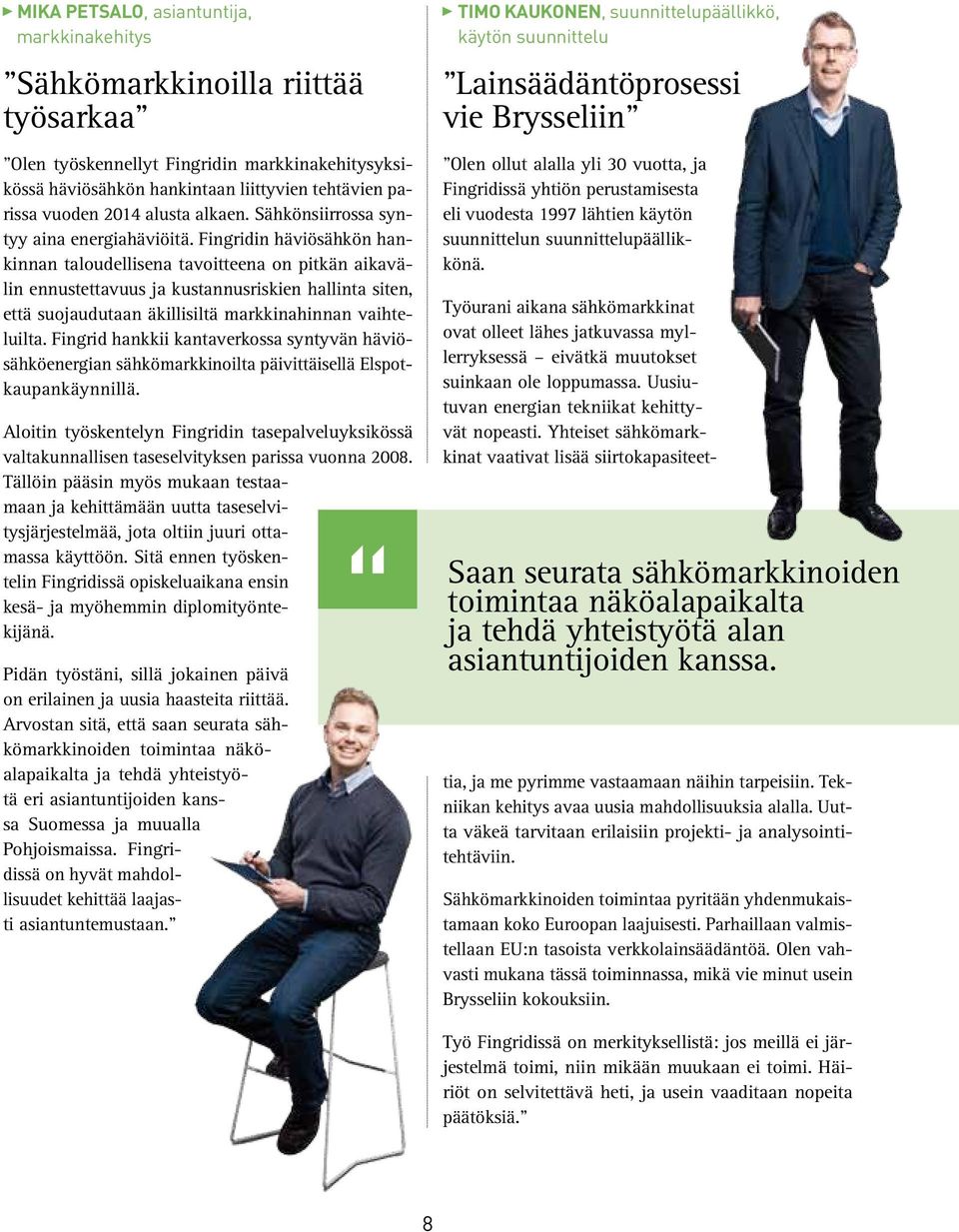Fingridin häviösähkön hankinnan taloudellisena tavoitteena on pitkän aikavälin ennustettavuus ja kustannusriskien hallinta siten, että suojaudutaan äkillisiltä markkinahinnan vaihteluilta.