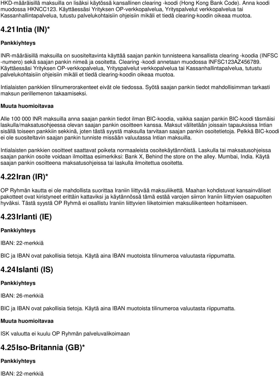 21 Intia (IN)* INR-määräisillä maksuilla on suositeltavinta käyttää saajan pankin tunnisteena kansallista clearing -koodia (INFSC -numero) sekä saajan pankin nimeä ja osoitetta.