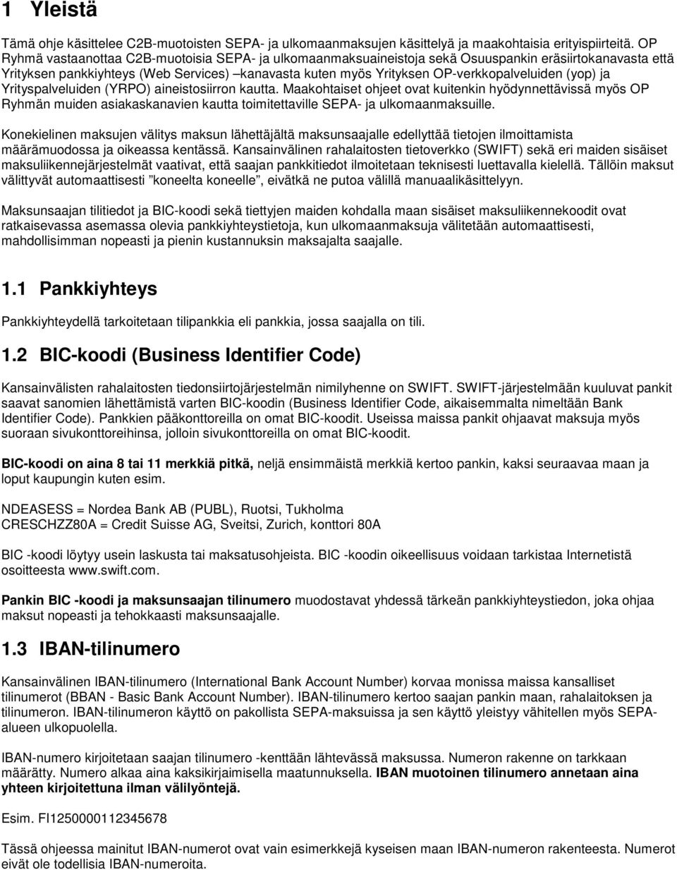 (yop) ja Yrityspalveluiden (YRPO) aineistosiirron kautta. Maakohtaiset ohjeet ovat kuitenkin hyödynnettävissä myös OP Ryhmän muiden asiakaskanavien kautta toimitettaville SEPA- ja ulkomaanmaksuille.