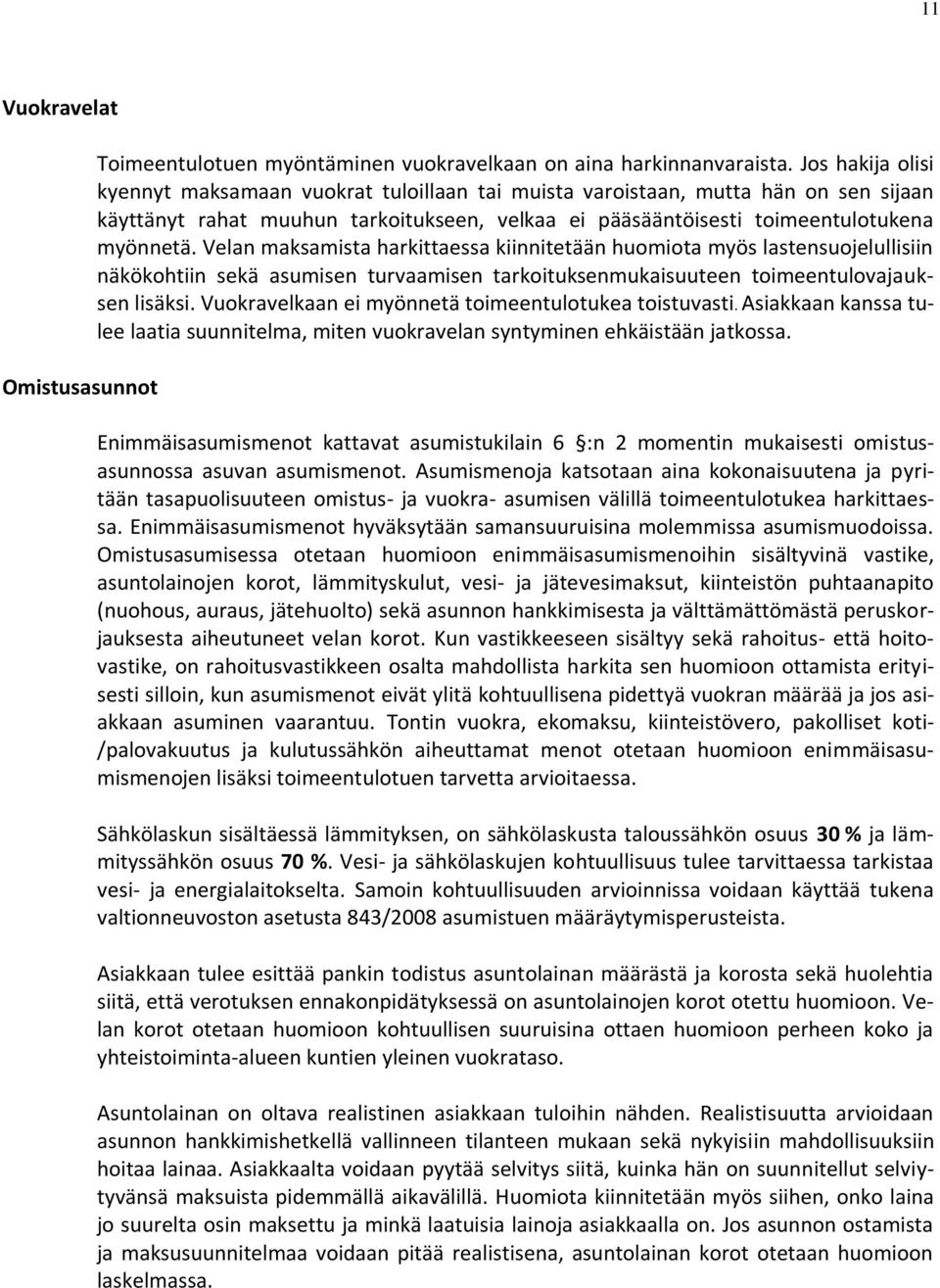 Velan maksamista harkittaessa kiinnitetään huomiota myös lastensuojelullisiin näkökohtiin sekä asumisen turvaamisen tarkoituksenmukaisuuteen toimeentulovajauksen lisäksi.