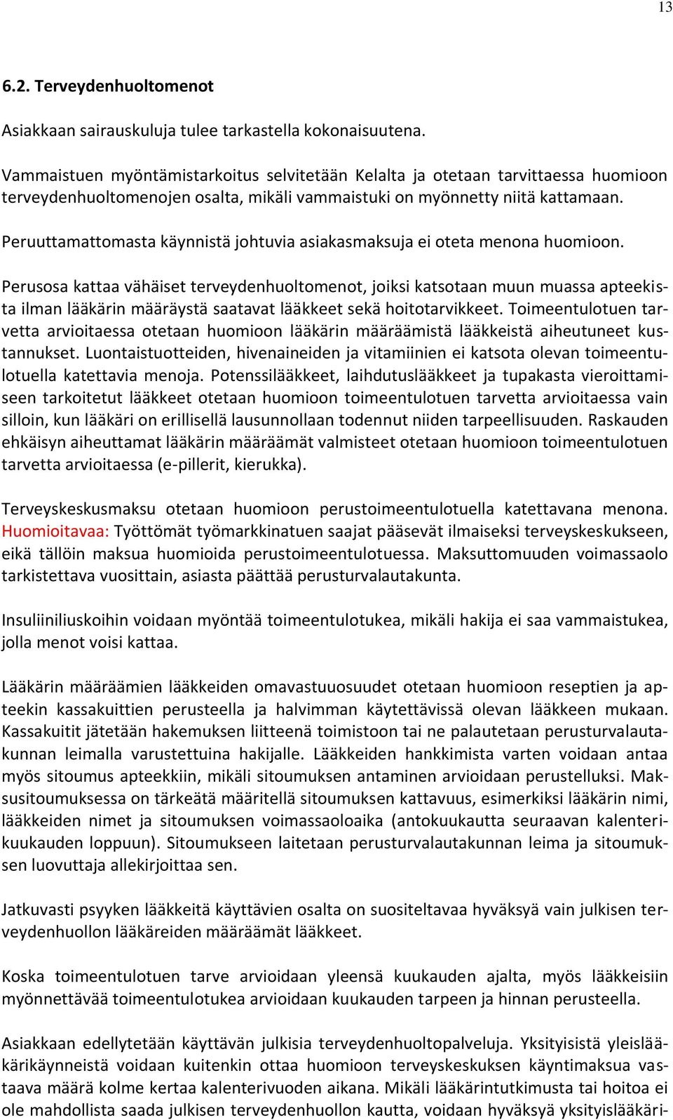 Peruuttamattomasta käynnistä johtuvia asiakasmaksuja ei oteta menona huomioon.