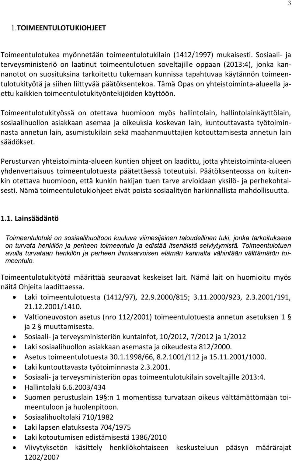 siihen liittyvää päätöksentekoa. Tämä Opas on yhteistoiminta-alueella jaettu kaikkien toimeentulotukityöntekijöiden käyttöön.