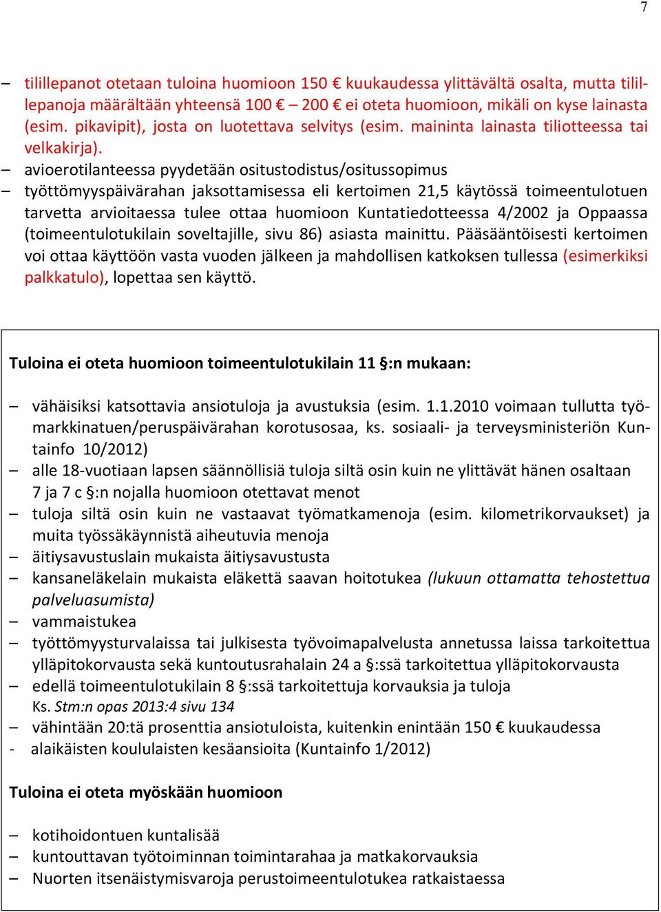 avioerotilanteessa pyydetään ositustodistus/ositussopimus työttömyyspäivärahan jaksottamisessa eli kertoimen 21,5 käytössä toimeentulotuen tarvetta arvioitaessa tulee ottaa huomioon Kuntatiedotteessa