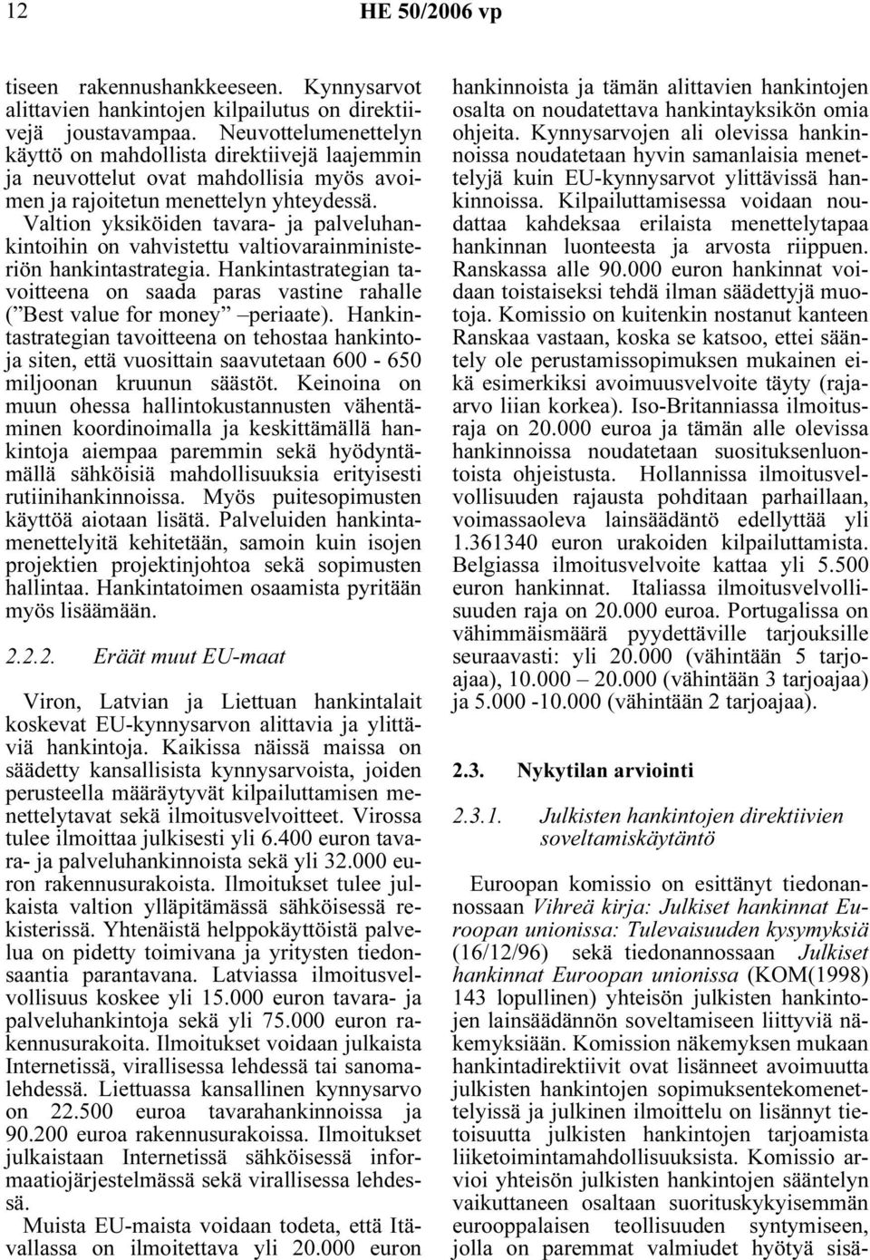 Valtion yksiköiden tavara- ja palveluhankintoihin on vahvistettu valtiovarainministeriön hankintastrategia.