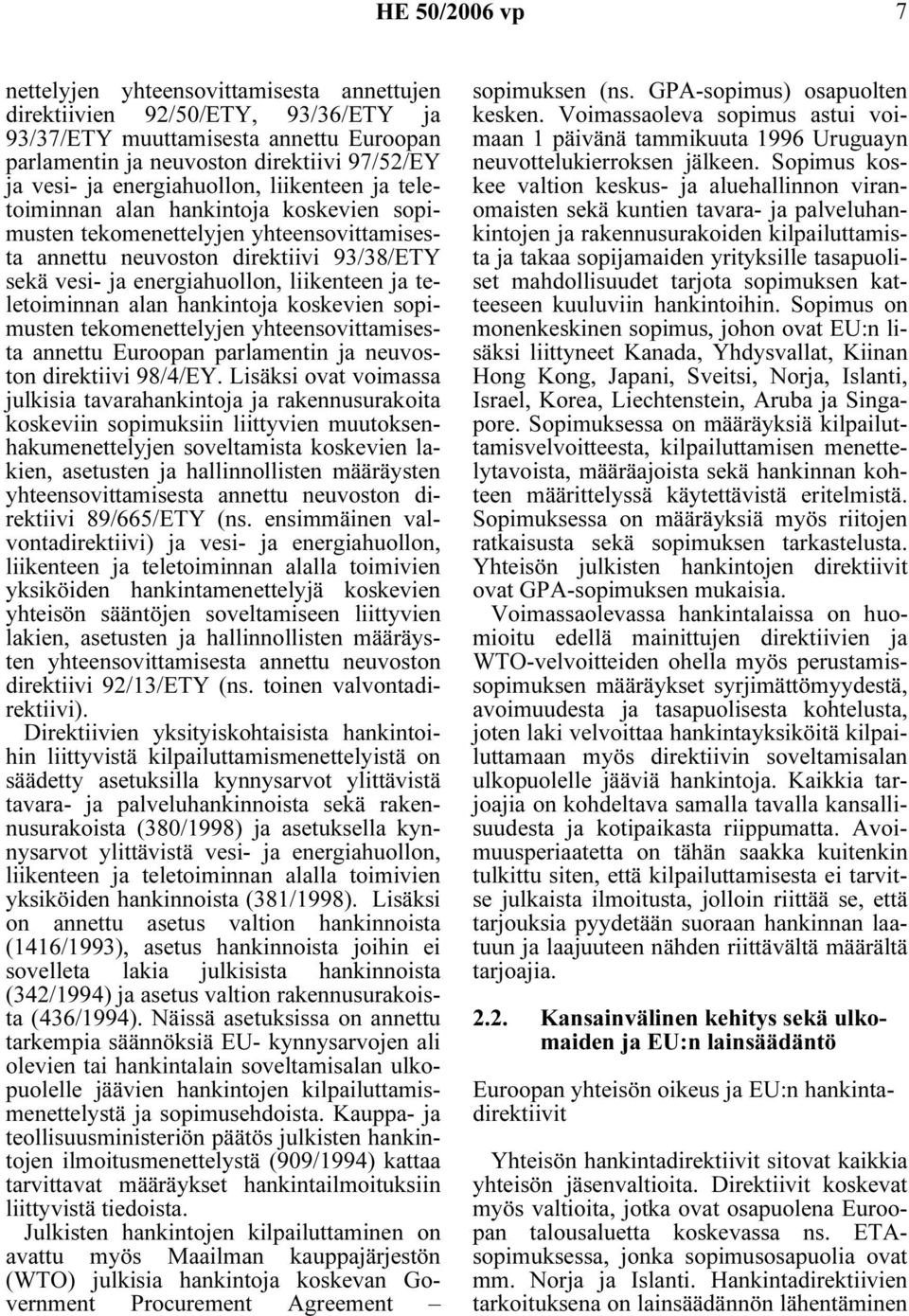 ja teletoiminnan alan hankintoja koskevien sopimusten tekomenettelyjen yhteensovittamisesta annettu Euroopan parlamentin ja neuvoston direktiivi 98/4/EY.