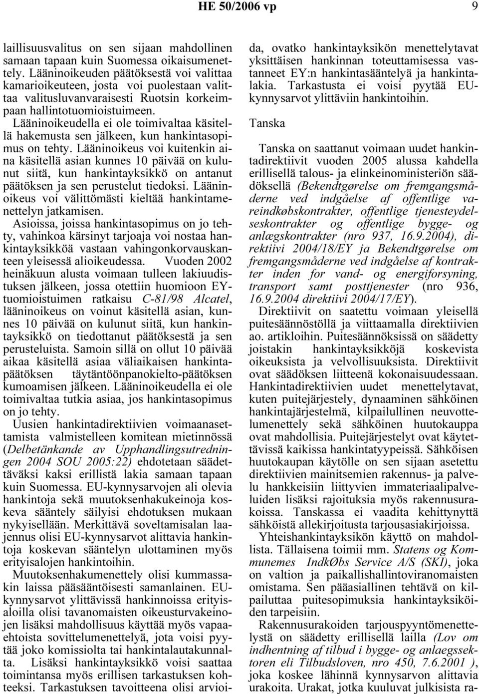 Lääninoikeudella ei ole toimivaltaa käsitellä hakemusta sen jälkeen, kun hankintasopimus on tehty.