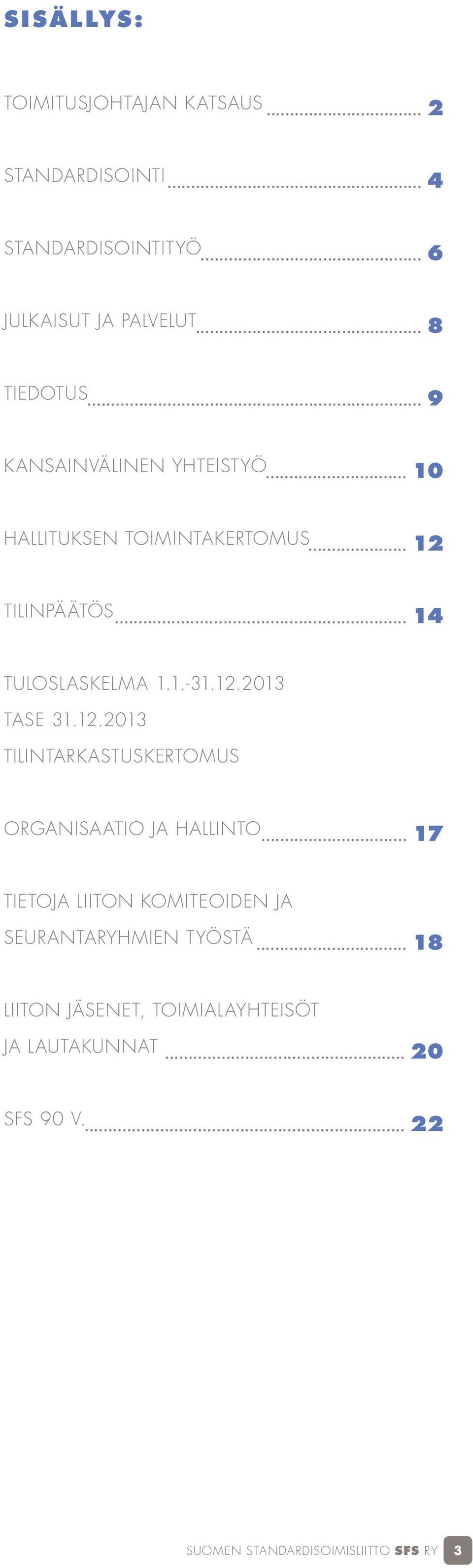 12.2013 Tilintarkastuskertomus Organisaatio ja hallinto... 17 Tietoja LIITON KOMITEoiden JA SEURANTARYHMien työstä.