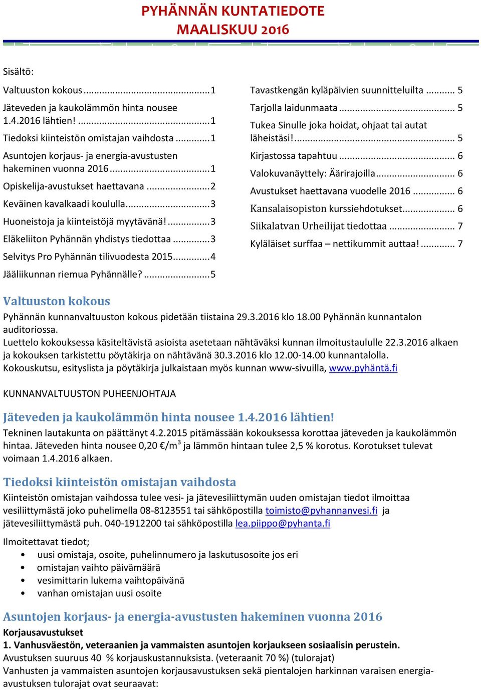 ... 3 Eläkeliiton Pyhännän yhdistys tiedottaa... 3 Selvitys Pro Pyhännän tilivuodesta 2015... 4 Jääliikunnan riemua Pyhännälle?... 5 Tavastkengän kyläpäivien suunnitteluilta... 5 Tarjolla laidunmaata.