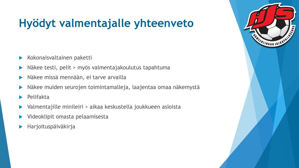 seurojen toimintamalleja, laajentaa omaa näkemystä Pelifakta Valmentajille minileiri