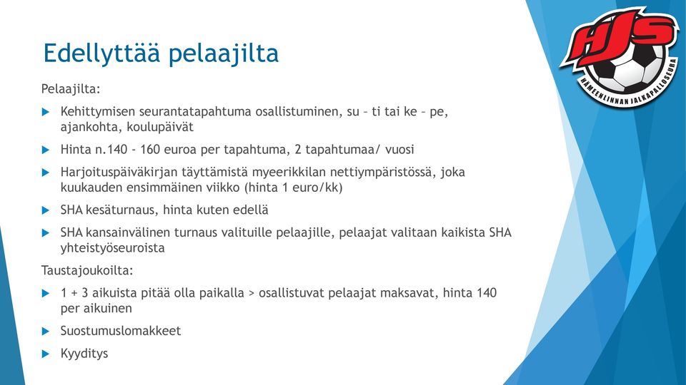 viikko (hinta 1 euro/kk) SHA kesäturnaus, hinta kuten edellä SHA kansainvälinen turnaus valituille pelaajille, pelaajat valitaan kaikista SHA