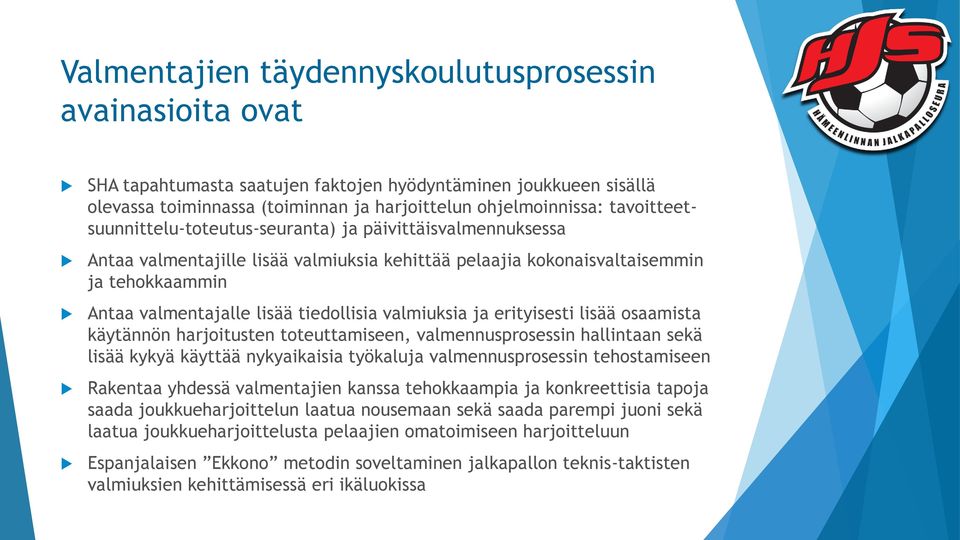 valmiuksia ja erityisesti lisää osaamista käytännön harjoitusten toteuttamiseen, valmennusprosessin hallintaan sekä lisää kykyä käyttää nykyaikaisia työkaluja valmennusprosessin tehostamiseen