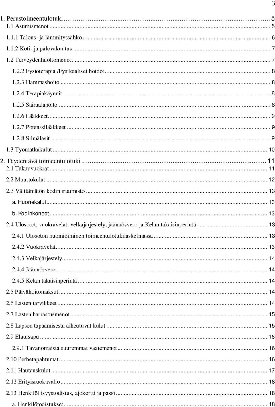 1 Takuuvuokrat... 11 2.2 Muuttokulut... 12 2.3 Välttämätön kodin irtaimisto... 13 a. Huonekalut... 13 b. Kodinkoneet... 13 2.