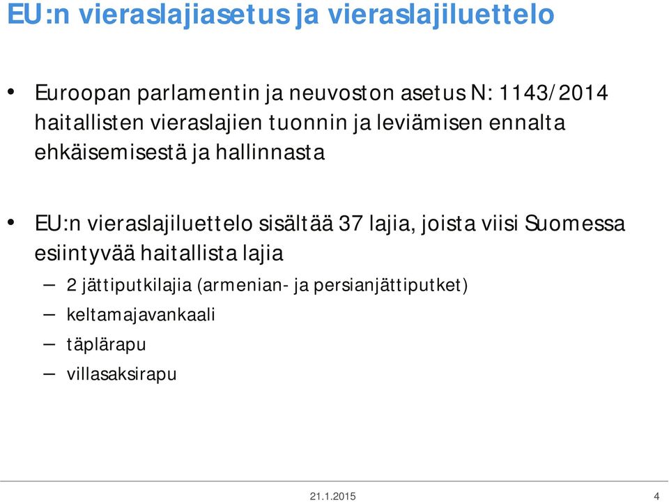 EU:n vieraslajiluettelo sisältää 37 lajia, joista viisi Suomessa esiintyvää haitallista lajia 2