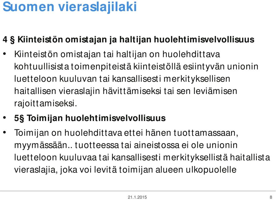 leviämisen rajoittamiseksi. 5 Toimijan huolehtimisvelvollisuus Toimijan on huolehdittava ettei hänen tuottamassaan, myymässään.