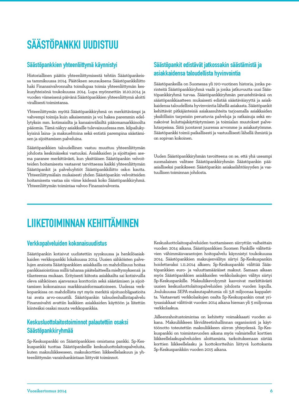 2014 ja vuoden viimeisenä päivänä Säästöpankkien yhteenliittymä aloitti virallisesti toimintansa.