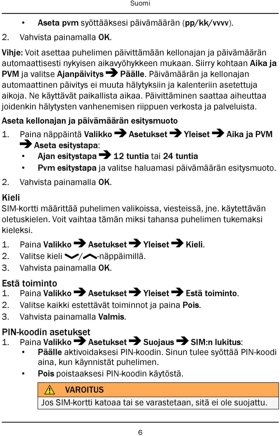 Päivittäminen saattaa aiheuttaa joidenkin hälytysten vanhenemisen riippuen verkosta ja palveluista. Aseta kellonajan ja päivämäärän esitysmuoto 1.