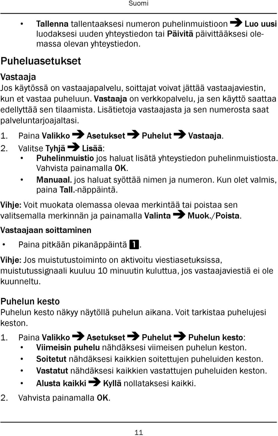 Lisätietoja vastaajasta ja sen numerosta saat palveluntarjoajaltasi. 1. Paina Valikko Asetukset Puhelut Vastaaja. 2.