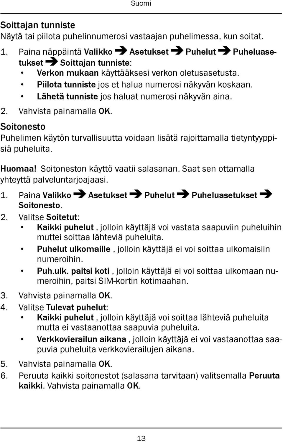 Lähetä tunniste jos haluat numerosi näkyvän aina. 2. Vahvista painamalla OK. Soitonesto Puhelimen käytön turvallisuutta voidaan lisätä rajoittamalla tietyntyyppisiä puheluita. Huomaa!