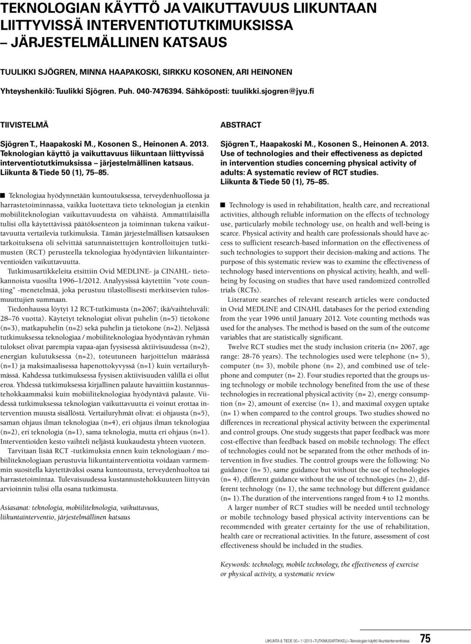 Teknologian käyttö ja vaikuttavuus liikuntaan liittyvissä interventio tutkimuksissa järjestelmällinen katsaus. Liikunta & Tiede 50 (1), 75 85.