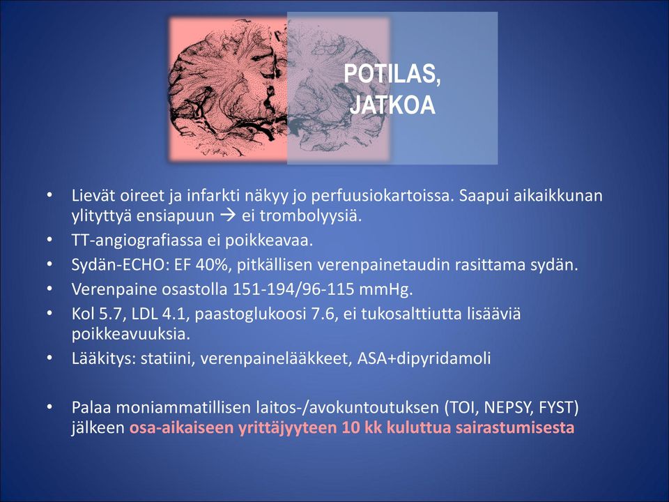 Verenpaine osastolla 151-194/96-115 mmhg. Kol 5.7, LDL 4.1, paastoglukoosi 7.6, ei tukosalttiutta lisääviä poikkeavuuksia.