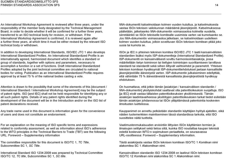 If the International Workshop Agreement is confirmed, it is reviewed again after a further three years, at which time it must be either revised by the relevant ISO technical body or withdrawn.